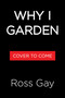 Why I Garden by Ross Gay, 9781616207335