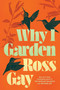 Why I Garden by Ross Gay, 9781616207335