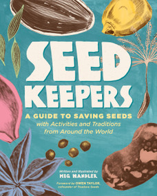 Seed Keepers (A Guide to Saving Seeds, with Activities and Traditions from Around the World) by Meg Handler, Owen Taylor, 9781635869668