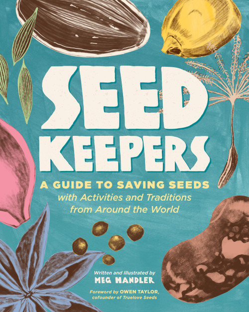 Seed Keepers (A Guide to Saving Seeds, with Activities and Traditions from Around the World) by Meg Handler, Owen Taylor, 9781635869668