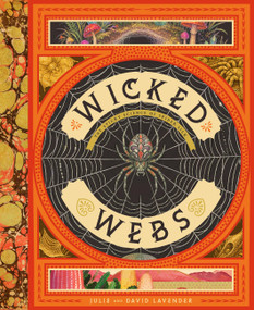 Wicked Webs (The Sticky Science of Spider Silk) by David and Julie Lavender, Vlad Stankovic, 9781638192695
