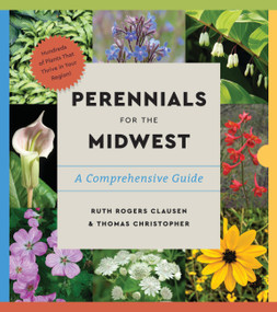 Perennials for the Midwest (A Comprehensive Guide) by Ruth Rogers Clausen, Thomas Christopher, 9781643264462