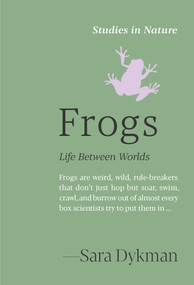 Frogs (Life Between Worlds) by Sara Dykman, 9781643265797