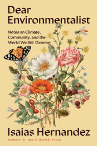 Dear Environmentalist (Notes on Climate, Community, and the World We Still Deserve) by Isaias Hernandez, 9781643266282