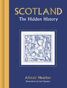 Scotland (The Hidden History) by Alistair Heather, Jack Spowart, 9781805703716