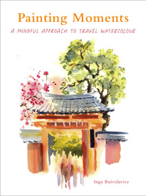 Painting Moments (A Mindful Approach to Travel Watercolour) by Inga Buividavice, Inga Buividavice, 9781805706694