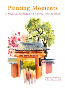 Painting Moments (A Mindful Approach to Travel Watercolour) by Inga Buividavice, Inga Buividavice, 9781805706694
