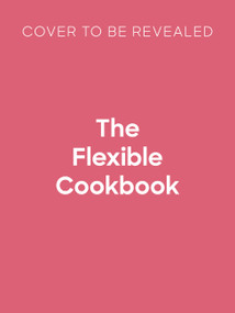 The Flexible Cookbook (200+ recipes and variations to create meals everyone can enjoy) by Jo Pratt, 9781805709039