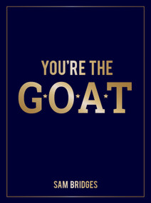 You're the Goat (Inspiring Quotes and Affirmations to Praise and Uplift Someone Special in Your Life) by Sam Bridges, 9781806590834