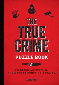 The True Crime Puzzle Book (Fiendish Activities, from Crosswords to Quizzes) by Jamie King, 9781837993680