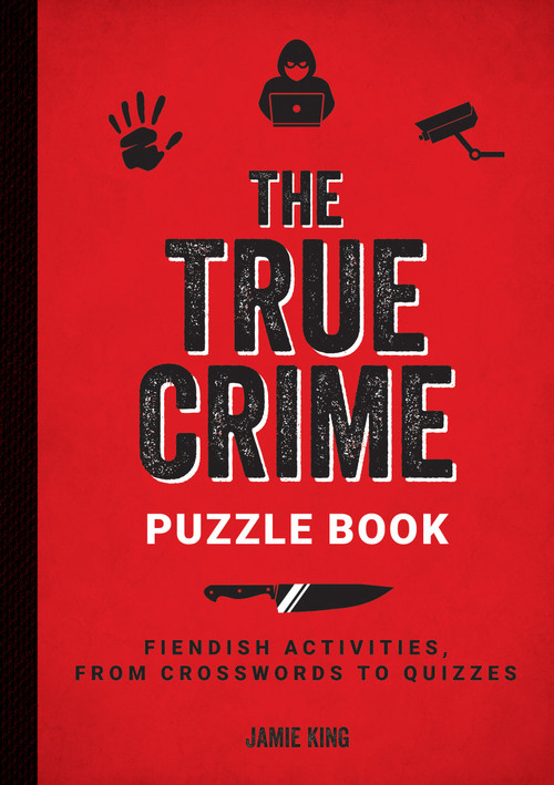 The True Crime Puzzle Book (Fiendish Activities, from Crosswords to Quizzes) by Jamie King, 9781837993680