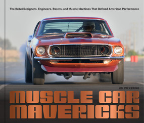 Muscle Car Mavericks (The Rebel Designers, Engineers, Racers, and Muscle Machines That Defined American Performance) by Mr. Jim Pickering, Martyn L. Schorr, 9798317900755