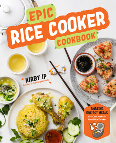 Epic Rice Cooker Cookbook (Amazing One-Pot Meals You Can Make in Your Rice Cooker) by Kirby Ip, 9798317901097