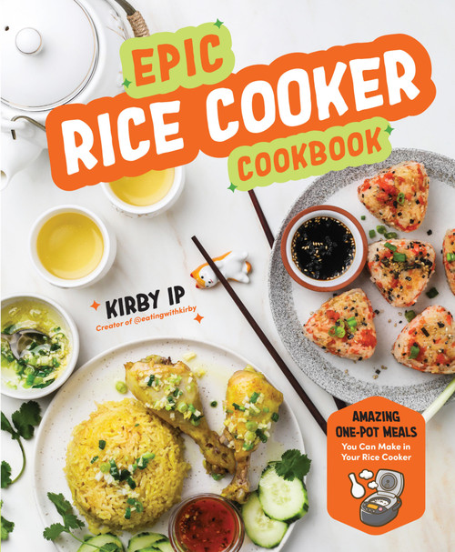 Epic Rice Cooker Cookbook (Amazing One-Pot Meals You Can Make in Your Rice Cooker) by Kirby Ip, 9798317901097