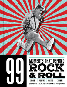 99 Moments That Defined Rock & Roll by Stephen Thomas Erlewine, 9798317901370