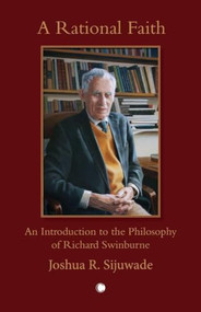 A Rational Faith (An Introduction to the Philosophy of Richard Swinburne) by Joshua Sijuwade, 9780227178409