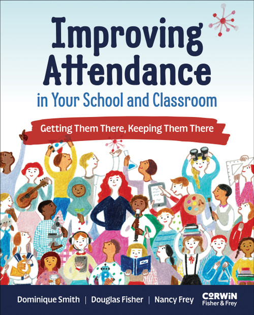 Improving Attendance in Your School and Classroom (Getting Them There, Keeping Them There) by Dominique Smith, Douglas Fisher, Nancy Frey, 9798348872960