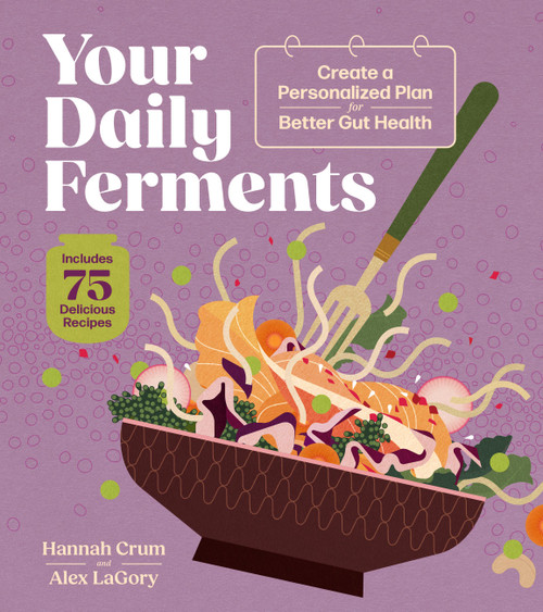 Your Daily Ferments (Create a Personalized Plan for Better Gut Health; Includes 75 Delicious Recipes) by Hannah Crum, Alex LaGory, 9798897080175
