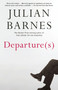 Departure(s) (A Novel) by Julian Barnes, 9798217008698
