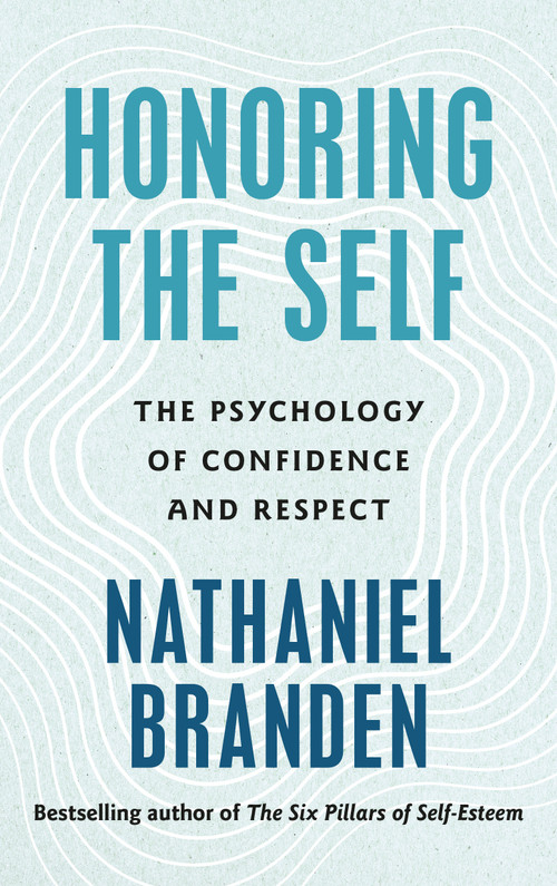 Honoring the Self (The Psychology of Confidence and Respect) by Nathaniel Branden, 9798217300877