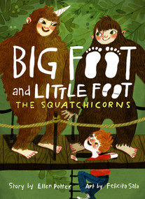 The Squatchicorns (Big Foot and Little Foot #3) by Ellen Potter, Felicita Sala, 9781419733642
