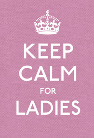 Keep Calm for Ladies by Ebury Press, 9780091943660