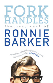 Fork Handles (The Bery Vest of Ronnie Barker) by Ronnie Barker, 9780091951405