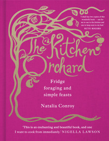 The Kitchen Orchard (Fridge Foraging and Simple Feasts) by Natalia Conroy, 9780091957582