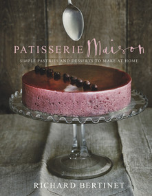 Patisserie Maison (Simple Pastries and Desserts to Make at Home) by Richard Bertinet, 9780091957612