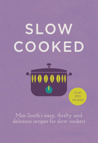 Slow Cooked (Miss South's Easy, Thrifty and Delicious Recipes for Slow Cookers) by Miss South, 9780091958053