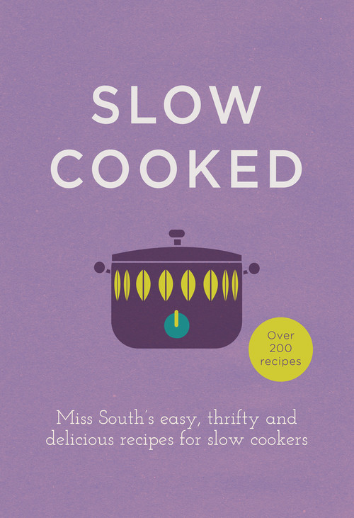 Slow Cooked (Miss South's Easy, Thrifty and Delicious Recipes for Slow Cookers) by Miss South, 9780091958053