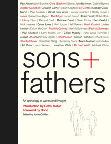 Sons + Fathers (An Anthology of Words and Images) by Colm Tóibín, Bono, Kathy Gilfillan, 9780091959043