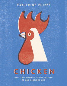 Chicken (Over Two Hundred Recipes Devoted to One Glorious Bird) by Catherine Phipps, 9780091959722
