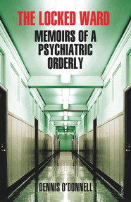 The Locked Ward (Memoirs of a Psychiatric Orderly) by Dennis O'Donnell, 9780099554356