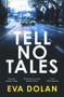Tell No Tales by Eva Dolan, 9780099584384