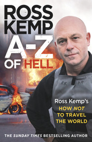 A-Z of Hell: Ross Kemp's How Not to Travel the World by Ross Kemp, 9780099590927