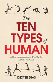 The Ten Types of Human (A New Understanding of Who We Are, and Who We Can Be) by Dexter Dias, 9780099592549