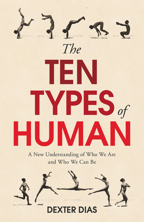 The Ten Types of Human (A New Understanding of Who We Are, and Who We Can Be) by Dexter Dias, 9780099592549