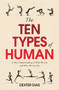 The Ten Types of Human (A New Understanding of Who We Are, and Who We Can Be) by Dexter Dias, 9780099592549
