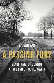 A Passing Fury (Searching for Justice at the End of World War II) by A.T. Williams, 9780099593263