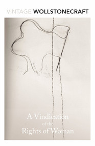A Vindication of the Rights of Woman by Mary Wollstonecraft, 9780099595823