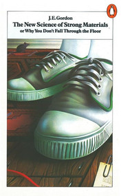 The New Science of Strong Materials (Or Why You Don't Fall Through the Floor) by J E Gordon, 9780140135978