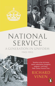 National Service (A Generation in Uniform 1945-1963) by Richard Vinen, 9780141399805