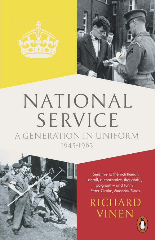 National Service (A Generation in Uniform 1945-1963) by Richard Vinen, 9780141399805