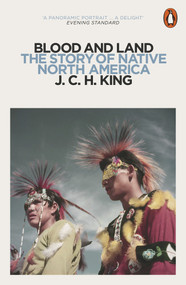 Blood and Land (The Story of Native North America) by J.C.H. King, 9780141976303
