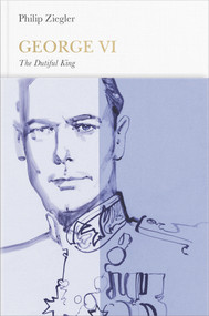 George VI (The Dutiful King) by Philip Ziegler, 9780141977379