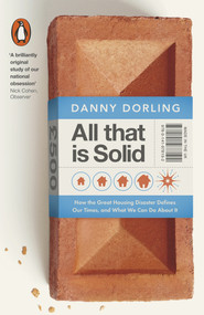 All That Is Solid (How the Great Housing Disaster Defines Our Times, and What We Can Do About It) by Danny Dorling, 9780141978192