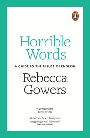Horrible Words (A Guide to the Misuse of English) by Rebecca Gowers, 9780141978970
