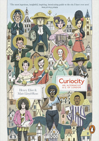 Curiocity (An Alternative A-Z of London) by Henry Eliot, Matt Lloyd-Rose, 9780141980799