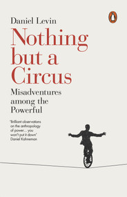 Nothing but a Circus (Misadventures Among the Powerful) by Daniel Levin, 9780141984643